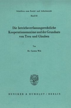 Die betriebsverfassungsrechtliche Kooperationsmaxime und der Grundsatz von Treu und Glauben. - Witt, Carsten