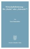 Wirtschaftsförderung - für »Starke« oder »Schwache«?