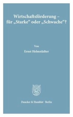 Wirtschaftsförderung - für »Starke« oder »Schwache«? - Helmstädter, Ernst