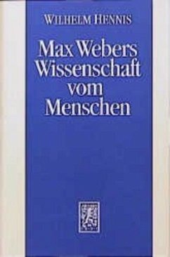 Max Webers Wissenschaft vom Menschen - Hennis, Wilhelm