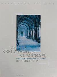 Arbeitshefte zur Denkmalpflege in Niedersachsen / 1000 Jahre Kulturgeschichte in Stein - 1000 Jahre Kulturgeschichte in Stein: Der Kreuzgang des ehemaligen Benediktinerklosters St. Michael in Hildesheim/Arbeitshefte zur Denkmalpflege in Niedersachsen 20 Nds. Landesamt f. Denkmalpflege