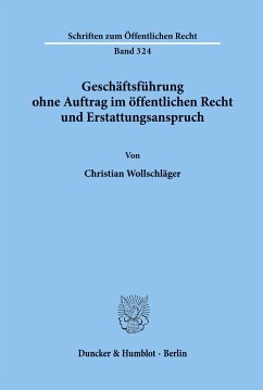 Geschäftsführung ohne Auftrag im öffentlichen Recht und Erstattungsanspruch. - Wollschläger, Christian