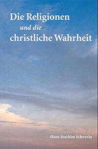 Die Religionen und die christliche Wahrheit - Schwerin, Hans-Joachim