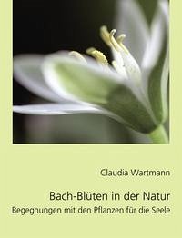 Bach-Blüten in der Natur - Wartmann, Claudia