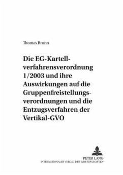 Die EG-Kartellverfahrensverordnung 1/2003 und ihre Auswirkungen auf die Gruppenfreistellungsverordnungen und die Entzugs - Brunn, Thomas