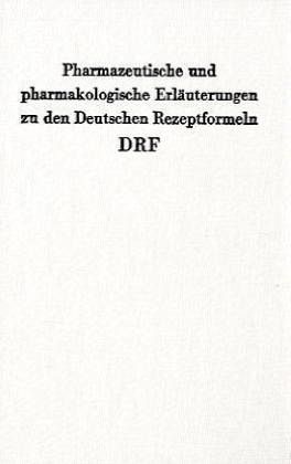 Pharmazeutische und pharmakologische Erläuterungen zu den Deutschen Rezeptformeln DRF. Pharmazeutische und pharmakologische Erläuterungen zu den Deutschen Rezeptformeln DRF.