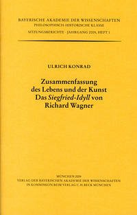 Zusammenfassung des Lebens und der Kunst. Das 'Siegfried-Idyll' von Richard Wagner - Konrad, Ulrich