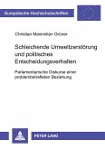 Schleichende Umweltzerstörung und politisches Entscheidungsverhalten Schleichende Umweltzerstörung und politisches Entscheidungsverhalten