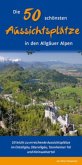 Die 50 schönsten Aussichtsplätze in den Allgäuer Alpen