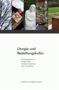Liturgie und Bestattungskultur - Franz, Ansgar; Poschmann, Andreas; Wirtz, Hans G