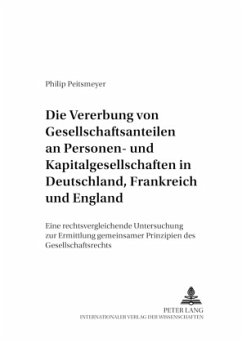 Die Vererbung von Gesellschaftsanteilen an Personen- und Kapitalgesellschaften in Deutschland, Frankreich und England - Peitsmeyer, Philip