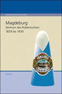 Magdeburg. Zentrum des Rübenzuckers 1839 bis 1939 - Bruse, Lüder; Bruhns, Guntwin