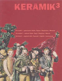 Keramik 3 - gebrannte Idyllen /Keramika3 - pálená idyla /Kerámia3 - égetett idill - Beitl, Matthias; Illés, Péter; Pastieriková, Marta; Peschel-Wacha, Claudia; Plöckinger, Veronika