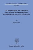 Zur Notwendigkeit und Effektivität eines verbesserten datenrechtlichen Persönlichkeitsschutzes im Arbeitsrecht.