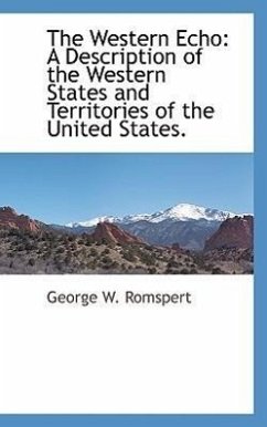 The Western Echo: A Description of the Western States and Territories of the United States. - Romspert, George W.