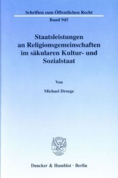 Staatsleistungen an Religionsgemeinschaften im säkularen Kultur- und Sozialstaat. - Droege, Michael