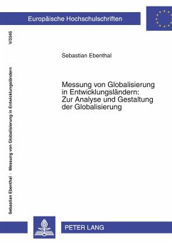 Messung von Globalisierung in Entwicklungsländern: Zur Analyse und Gestaltung der Globalisierung - Ebenthal, Sebastian