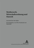 Wettbewerb, Wirtschaftsordnung und Umwelt Wettbewerb, Wirtschaftsordnung und Umwelt