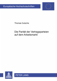 Die Parität der Vertragsparteien auf dem Arbeitsmarkt - Gutsche, Thomas