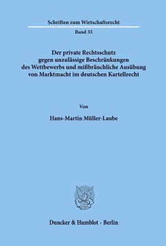 Der private Rechtsschutz gegen unzulässige Beschränkungen des Wettbewerbs und mißbräuchliche Ausübung von Marktmacht im deutschen Kartellrecht. - Müller-Laube, Hans-Martin