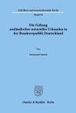 Die Geltung ausländischer notarieller Urkunden in der Bundesrepublik Deutschland.