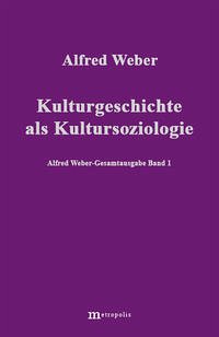 Alfred Weber Gesamtausgabe / Kulturgeschichte als Kultursoziologie - Weber, Alfred