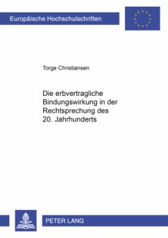 Die erbvertragliche Bindungswirkung in der Rechtsprechung des 20. Jahrhunderts - Christiansen, Torge