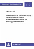 Die betriebliche Altersversorgung in Deutschland und das Recht der Arbeitnehmer auf Freizügigkeit in Europa