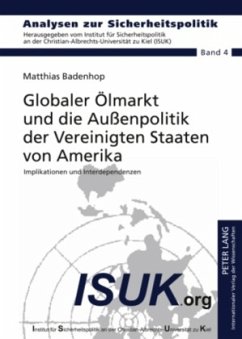 Globaler Ölmarkt und die Außenpolitik der Vereinigten Staaten von Amerika - Badenhop, Matthias