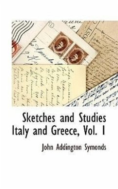 Sketches and Studies Italy and Greece, Vol. 1 - Symonds, John Addington