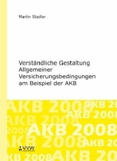 Verständliche Gestaltung Allgemeiner Versicherungsbedingungen am Beispiel der AKB - Stadler, Martin