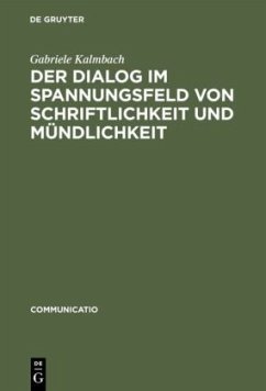 Der Dialog im Spannungsfeld von Schriftlichkeit und Mündlichkeit - Kalmbach, Gabriele
