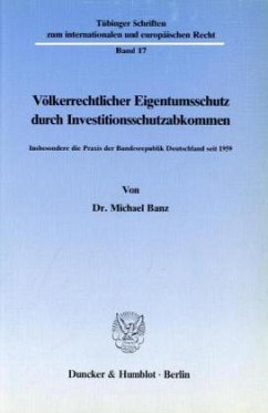 Völkerrechtlicher Eigentumsschutz durch Investitionsschutzabkommen. - Banz, Michael