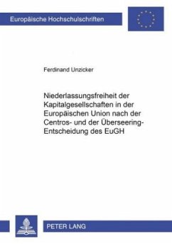 Niederlassungsfreiheit der Kapitalgesellschaften in der Europäischen Union nach der Centros- und der Überseering-Entsche - Unzicker, Ferdinand