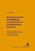 Systemdynamische Modellbildung und Simulation im kaufmännischen Unterricht Systemdynamische Modellbildung und Simulation im kaufmännischen Unterricht