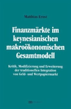 Finanzmärkte im keynesianischen makroökonomischen Gesamtmodell - Ernst, Matthias