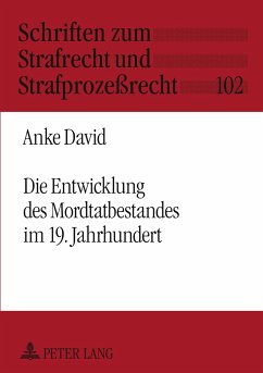 Die Entwicklung des Mordtatbestandes im 19. Jahrhundert - David, Anke