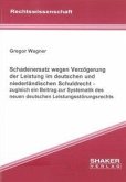 Schadenersatz wegen Verzögerung der Leistung im deutschen und niederländischen Schuldrecht - zugleich ein Beitrag zur Systematik des neuen deutschen Leistungsstörungsrechts