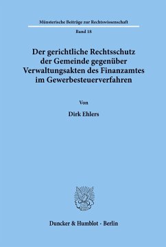 Der gerichtliche Rechtsschutz der Gemeinde gegenüber Verwaltungsakten des Finanzamtes im Gewerbesteuerverfahren. - Ehlers, Dirk