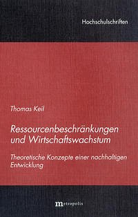 Ressourcenbeschränkungen und Wirtschaftswachstum - Keil, Thomas