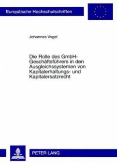 Die Rolle des GmbH-Geschäftsführers in den Ausgleichssystemen von Kapitalerhaltungs- und Kapitalersatzrecht - Vogel, Johannes