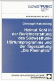 Helmut Kohl in der Berichterstattung des Südwestfunk-Hörfunkprogramms und der Tageszeitung 'Die Rheinpfalz'