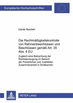 Die Rechtmäßigkeitskontrolle von Rahmenbeschlüssen und Beschlüssen gemäß Art. 35 Abs. 6 EU - Reichelt, Daniel