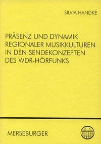 Präsenz und Dynamik regionaler Musikkulturen in den Sendekonzepten des WDR-Hörfunks - Handke, Silvia