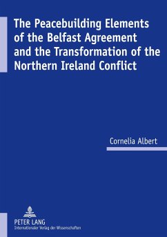 The Peacebuilding Elements of the Belfast Agreement and the Transformation of the Northern Ireland Conflict - Albert, Cornelia