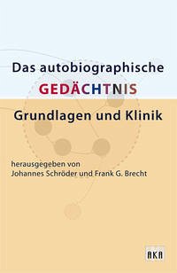 Das Autobiograpische Gedächtnis: Grundlagen und Klinik - Schröder, Johannes