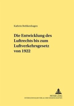 Die Entwicklung des Luftrechts bis zum Luftverkehrsgesetz von 1922 - Bethkenhagen, Kathrin