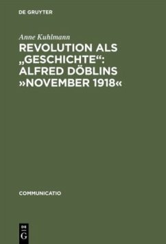 Revolution als &quote;Geschichte&quote;: Alfred Döblins »November 1918«