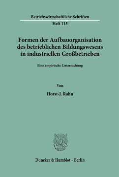 Formen der Aufbauorganisation des betrieblichen Bildungswesens in industriellen Großbetrieben. - Rahn, Horst-J.