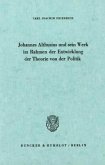 Johannes Althusius und sein Werk im Rahmen der Entwicklung der Theorie von der Politik.